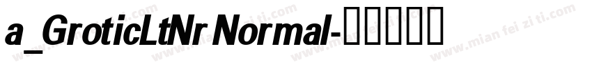 a_GroticLtNr Normal字体转换